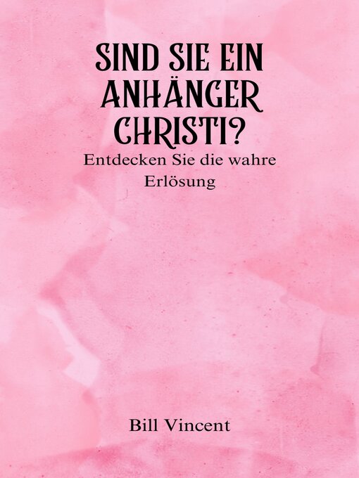 Title details for Sind Sie ein Anhänger Christi? by Bill Vincent - Available